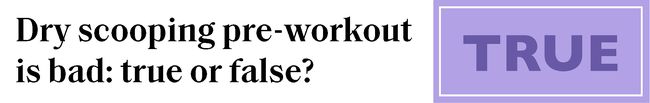 Dry scooping pre-workout is bad: true or false? Answer: True